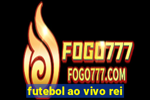 futebol ao vivo rei